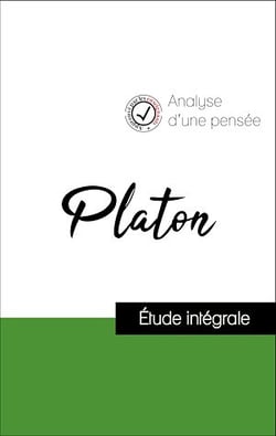 Analyse d'une pensée : Platon (résumé et fiche de lecture plébiscités par les enseignants sur fichedelecture.fr)