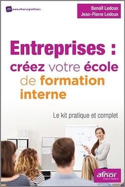 Entreprises : créez votre école de formation interne - Le kit pratique et complet