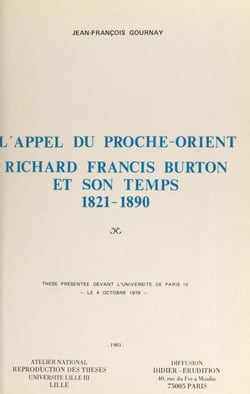 L'appel du Proche-Orient : Richard Francis Burton et son temps, 1821-1890 - Thèse présentée devant l'Université de Paris IV, le 4 octobre 1979