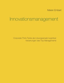 Innovationsmanagement - Corporate Think Tanks als Lösungsansatz kognitiver Verzerrungen des Top Managements