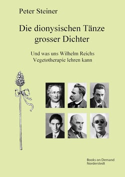 Die dionysischen Tänze grosser Dichter - Und was uns Wilhelm Reichs Vegetotherapie lehren kann