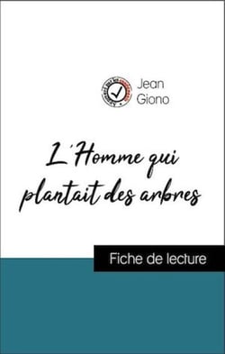 Analyse de l'œuvre : L'Homme qui plantait des arbres (résumé et fiche de lecture plébiscités par les enseignants sur fichedelecture.fr)