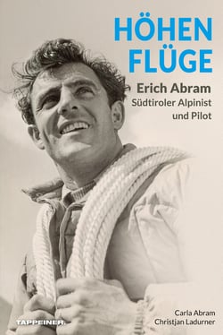 Höhenflüge - Erich Abram – Südtiroler Alpinist und Pilot