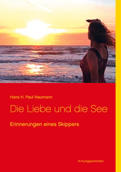 Die Liebe und die See - Erinnerungen eines Skippers