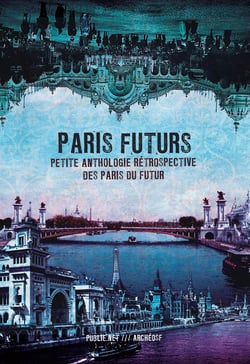 Paris Futurs - Petite anthologie rétrospective des Paris du futur
