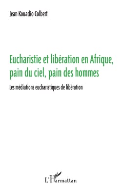 Eucharistie et libération en Afrique, pain du ciel, pain des hommes - Les médiations eucharistiques de libération