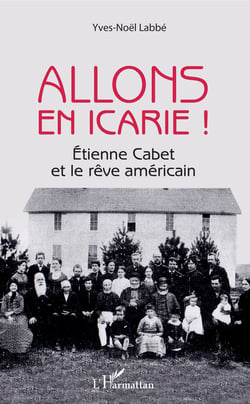 Allons en Icarie ! - Etienne Cabet et le rêve américain