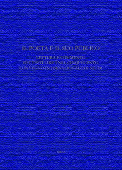 Il Poeta e il suo pubblico. Lettura e commento dei testi lirici nel CinquecentoConvegno internazionale di Studi (Ginevra, 15-17 maggio 2008)