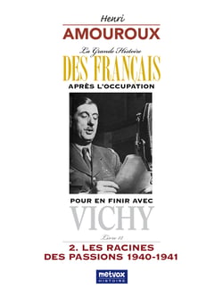 La Grande Histoire des Français après l'Occupation – Livre 12 - Pour en finir avec Vichy – 2. Les racines des passions 1940-1941