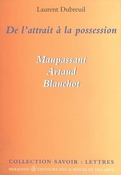 De l'attrait à la possession - Maupassant, Artaud, Blanchot