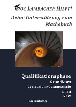 Doc Lambacher hilft! Deine Unterstützung zum Mathebuch - Gymnasium/Gesamtschule Qualifikationsphase Grundkurs (NRW) - 1. Teil