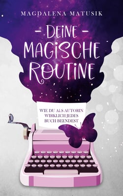 Deine magische Routine - Wie du als Autorin wirklich jedes Buch beendest