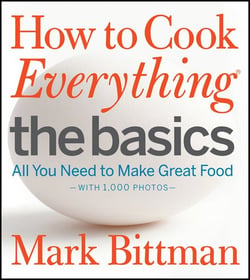 How to Cook Everything: The Basics - All You Need to Make Great Food--With 1,000 Photos: A Beginner Cookbook