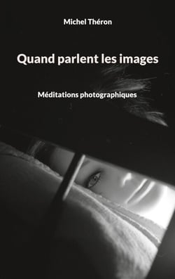 Quand parlent les images - Méditations photographiques