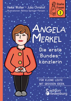 Angela Merkel - Die erste Bundeskanzlerin - Für kleine Leute mit großen Ideen.