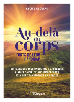 Au-delà du corps : forts de leur handicap - 40 parcours inspirants pour apprendre à nous saisir de nos différences et à les transformer en forces
