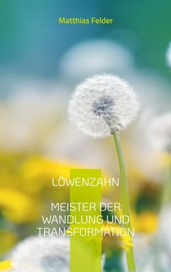 LÖWENZAHN - Meister der Wandlung und Transformation