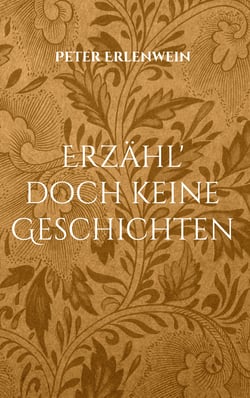 Erzähl' doch keine Geschichten - Begegnungen, Episoden und andere Seltsamkeiten