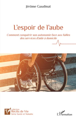 L'espoir de l'aube - Comment conquérir son autonomie face aux failles des services d'aide à domicile