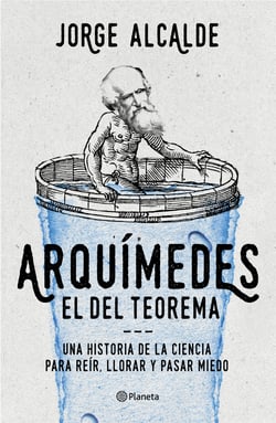 Arquímedes, el del teorema - Una historia de la ciencia para reír, llorar y pasar miedo