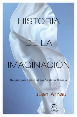 Historia de la imaginación - Del antiguo Egipto al sueño de la Ciencia