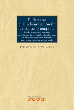 El derecho a la indemnización fin de contrato temporal. Estudio sistemático y unitario en el ámbito de la relación laboral común, las relaciones especiales de trabajo y otros contratos con peculiaridades