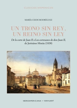 Un trono sin rey, un reino sin ley - de la corte de Juan II a "Los cortesanos de don Juan II", de Jerónimo Morán (1838)