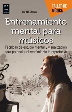 Entrenamiento mental para músicos - Técnicas de estudio mental y visualización para potenciar el rendimiento interpretativo
