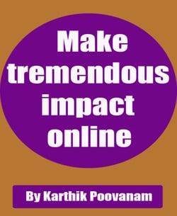 Make tremendous impact online