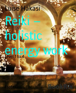 Reiki – holistic energy work - Level 1 to 4