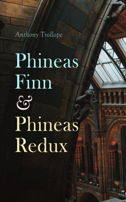 Phineas Finn &amp; Phineas Redux - Historical Novel - Parliamentary Series