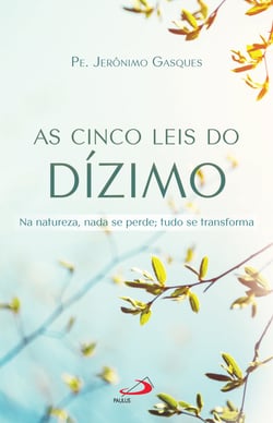 As Cinco Leis do Dízimo - Na Natureza, nada se perde; tudo se transforma