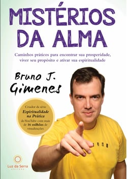 Mistérios da Alma - Caminhos práticos para encontrar sua prosperidade, viver seu propósito e ativar sua espiritualidade