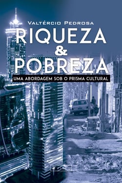 Riqueza &amp; pobreza - uma abordagem sob o prisma cultural