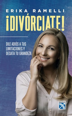 ¡Divórciate! - Dile adiós a lo que te limita y desata tu grandeza