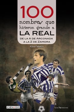 100 nombres que hicieron grande a la Real - De la 'A' de Arconada a la 'Z' de Zamora