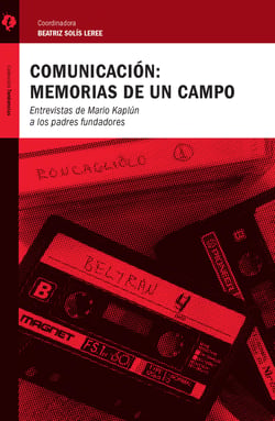 Comunicación: memorias de un campo - Entrevistas de Mario Kaplún a los padres fundadores
