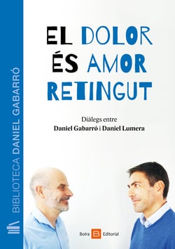 El dolor és amor retingut - Diálegs entre Daniel Gabarró i Daniel Lumera