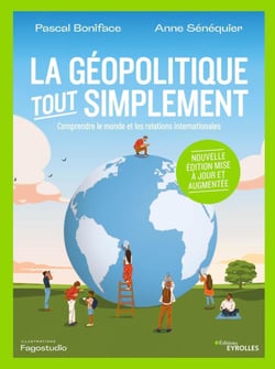 La géopolitique, tout simplement - Comprendre le monde et les relations internationales - Nouvelle édition mise à jour et augmentée