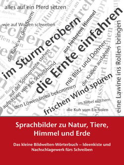 Sprachbilder zu Natur, Tiere, Himmel und Erde - Das kleine Bildwelten-Wörterbuch – Ideenkiste und Nachschlagewerk fürs Schreiben