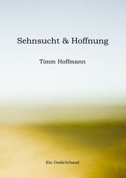 Sehnsucht &amp; Hoffnung - Ein Gedichtband