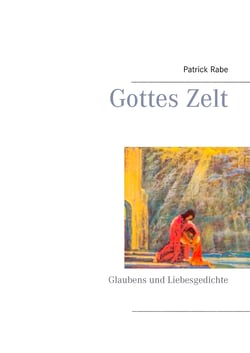 Gottes Zelt - Glaubens- und Liebesgedichte