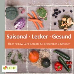 LCHF pur: Saisonal. Lecker. Gesund - über 70 Low Carb-Rezepte für September &amp; Oktober - Low Carb High Fat - natürlich gesund leben