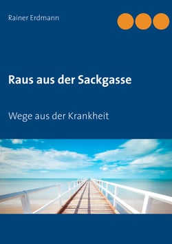 Raus aus der Sackgasse - Wege aus der Krankheit
