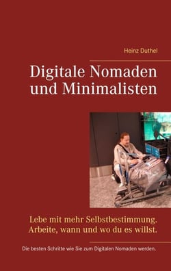 Digitale Nomaden und Minimalisten - Lebe mit mehr Selbstbestimmung. Arbeite, wann und wo du es willst.