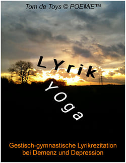 Lyrikyoga - Gestisch-gymnastische Lyrikrezitation bei Demenz und Depression