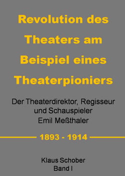 Revolution des Theaters am Beispiel eines Theaterpioniers - Der Theaterdirektor ... Emil Meßthaler