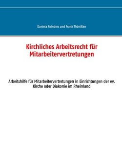 Kirchliches Arbeitsrecht für Mitarbeitervertretungen - Arbeitshilfe für Mitarbeitervertretungen in Einrichtungen der ev. Kirche oder Diakonie im Rheinland