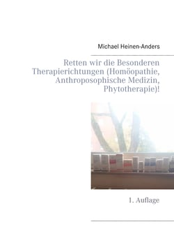 Retten wir die Besonderen Therapierichtungen (Homöopathie, Anthroposophische Medizin, Phytotherapie)! - 1. Auflage