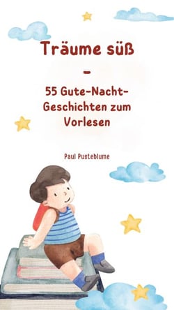 Träume süß - 55 Gute-Nacht-Geschichten zum Vorlesen